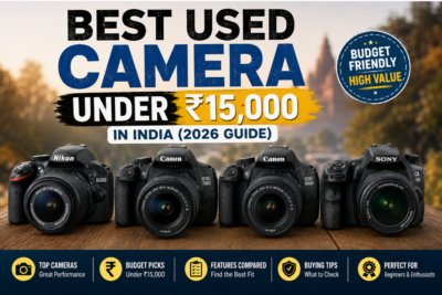 Best Used Camera Under ₹15,000 in India (2026 Guide)